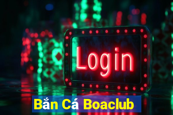 Bắn Cá Boaclub