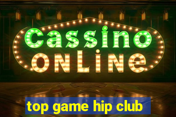 top game hip club