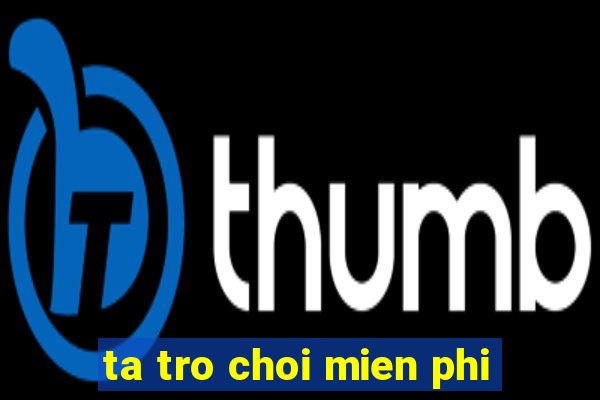 ta tro choi mien phi