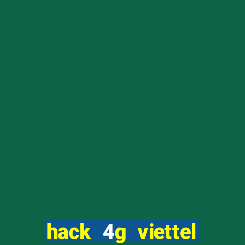 hack 4g viettel miễn phí 2021