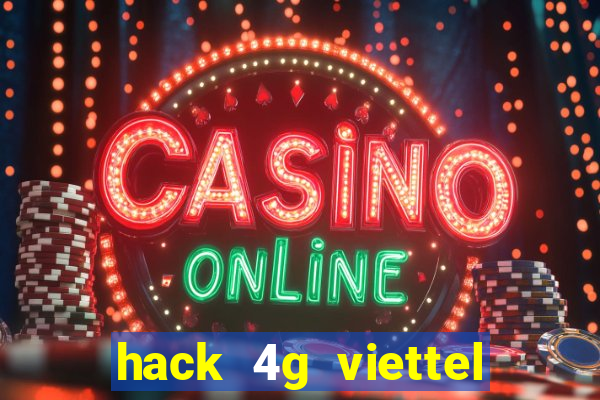 hack 4g viettel miễn phí 2021