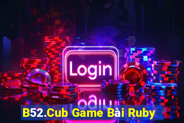 B52.Cub Game Bài Ruby