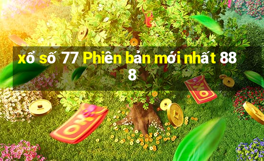 xổ số 77 Phiên bản mới nhất 888