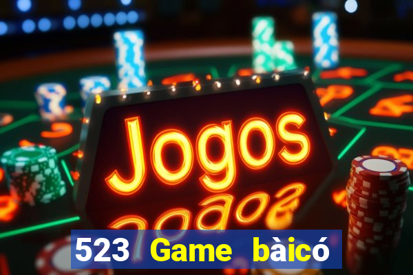 523 Game bàicó thể kiếm tiền