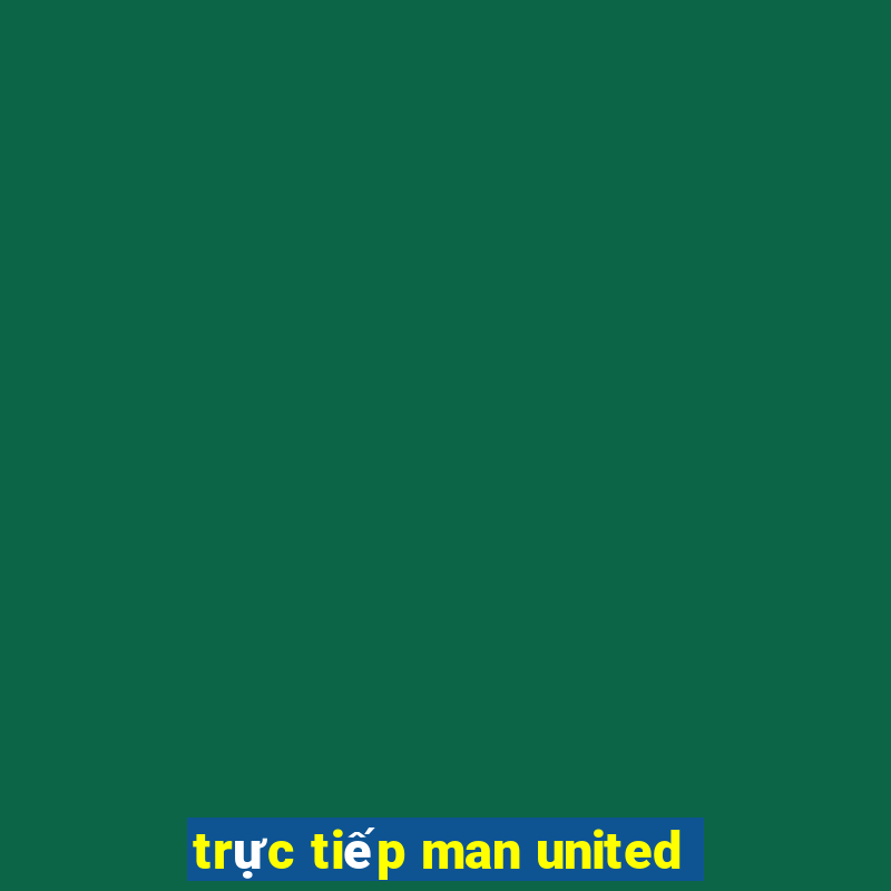 trực tiếp man united