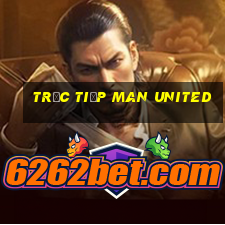 trực tiếp man united