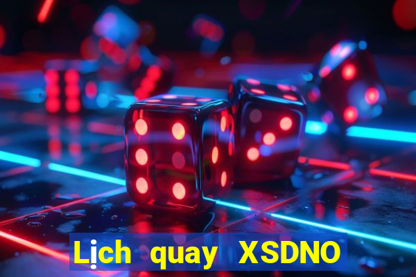 Lịch quay XSDNO hôm nay