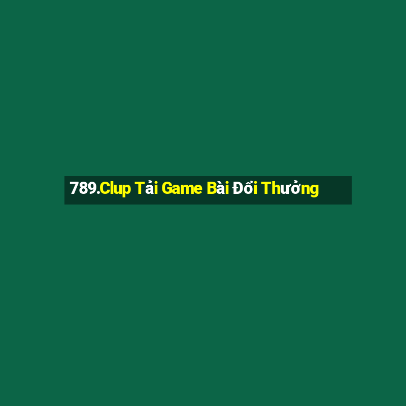 789.Clup Tải Game Bài Đổi Thưởng