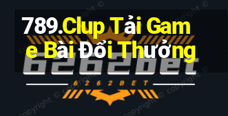 789.Clup Tải Game Bài Đổi Thưởng