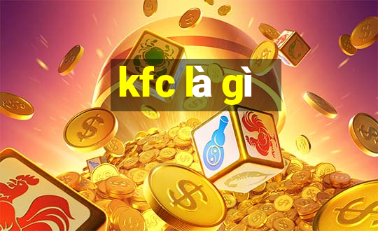 kfc là gì