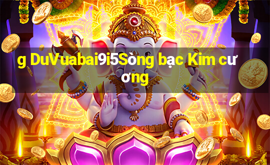 g DuVuabai9i5Sòng bạc Kim cương