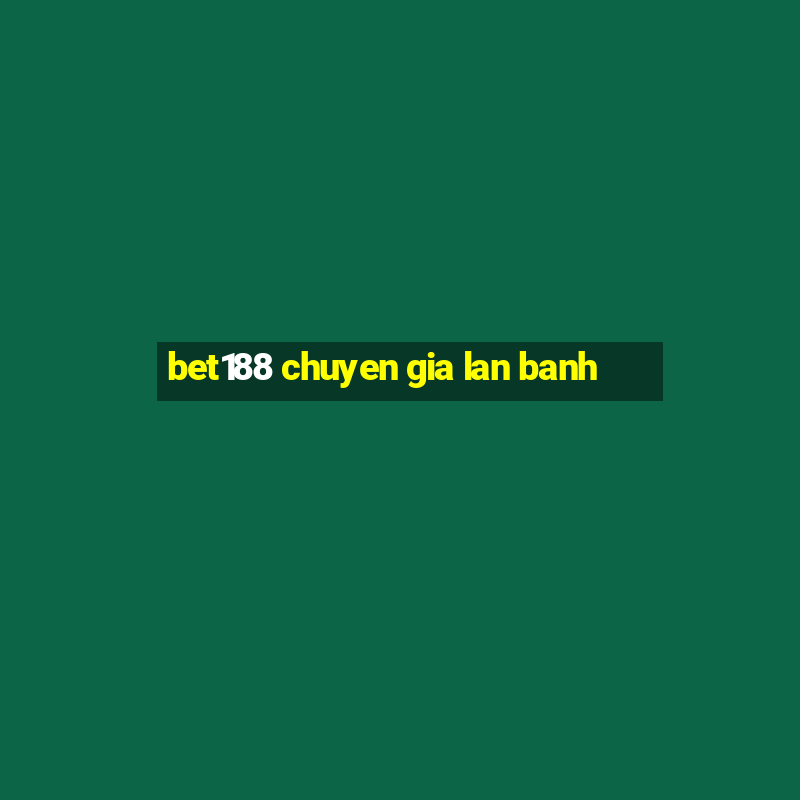 bet188 chuyen gia lan banh