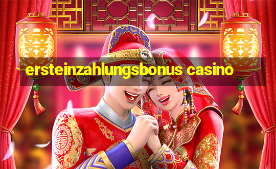 ersteinzahlungsbonus casino