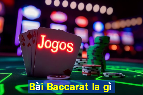 Bài Baccarat la gì