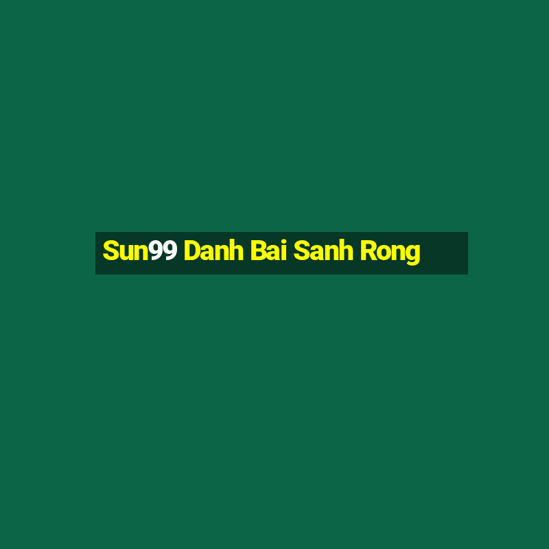 Sun99 Danh Bai Sanh Rong