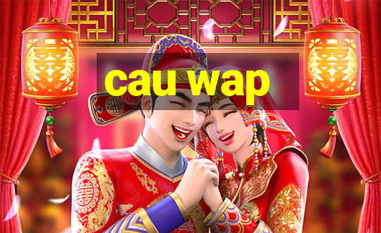 cau wap