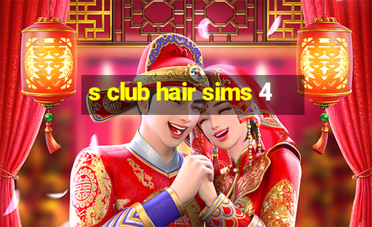 s club hair sims 4