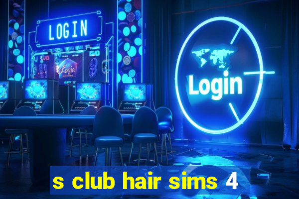 s club hair sims 4