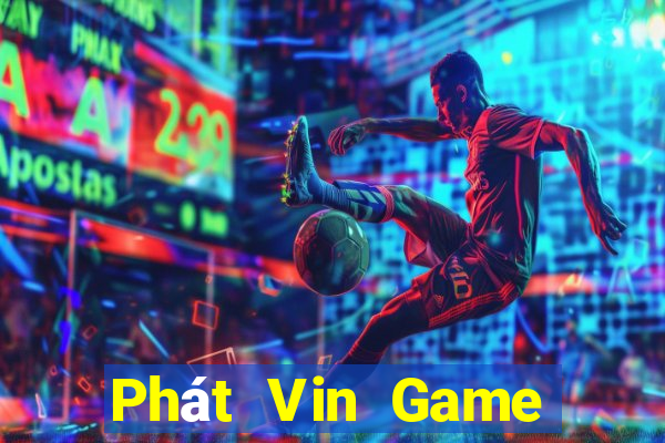 Phát Vin Game Bài Đổi Thưởng Uy Tín