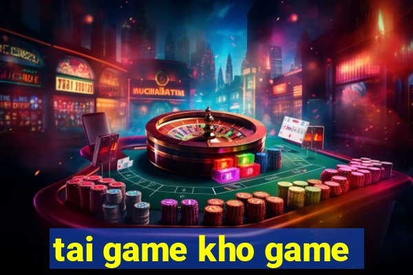 tai game kho game