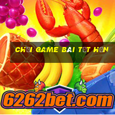 Chơi game bài tốt hơn