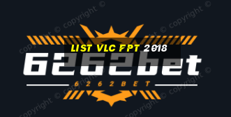 list vlc fpt 2018