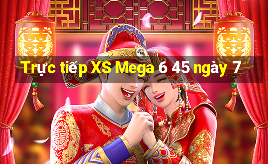 Trực tiếp XS Mega 6 45 ngày 7