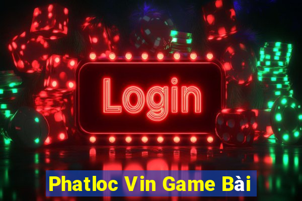 Phatloc Vin Game Bài