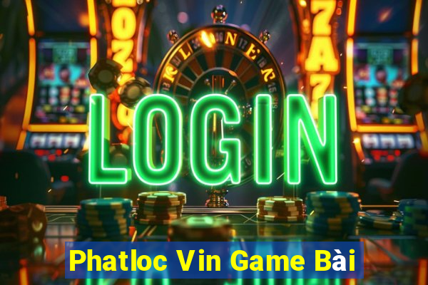 Phatloc Vin Game Bài