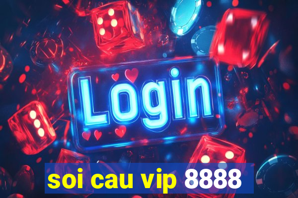 soi cau vip 8888