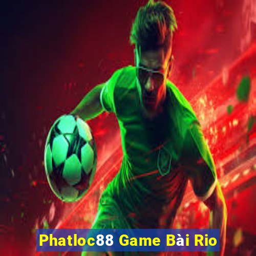 Phatloc88 Game Bài Rio