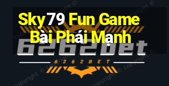 Sky79 Fun Game Bài Phái Mạnh