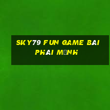 Sky79 Fun Game Bài Phái Mạnh