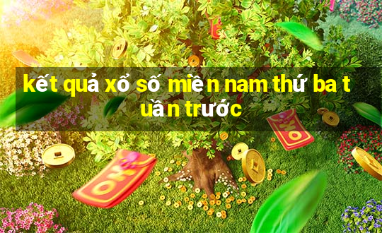 kết quả xổ số miền nam thứ ba tuần trước