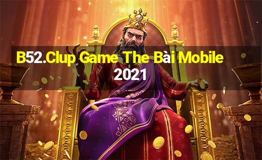 B52.Clup Game The Bài Mobile 2021