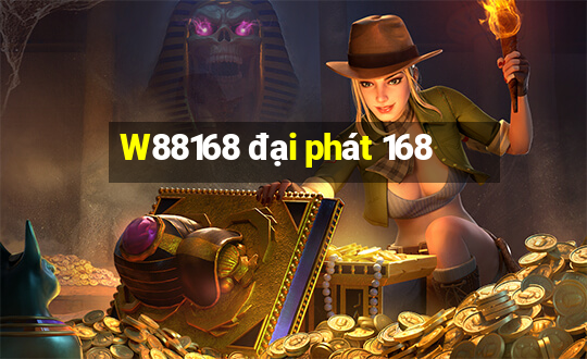 W88168 đại phát 168