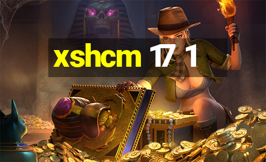 xshcm 17 1