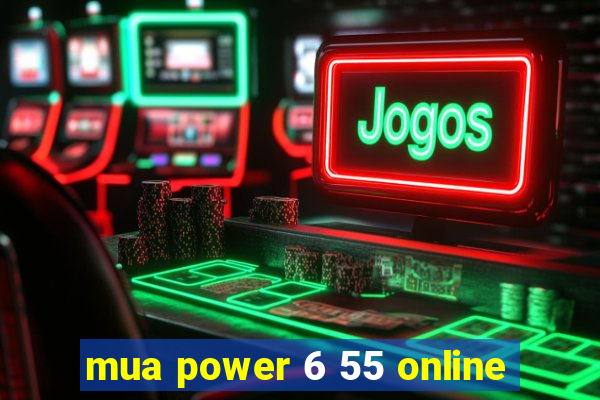 mua power 6 55 online