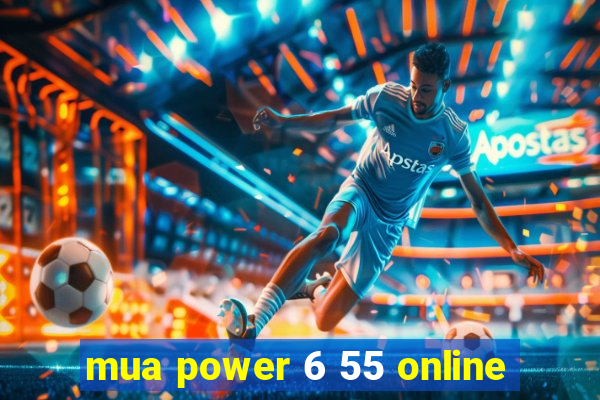 mua power 6 55 online