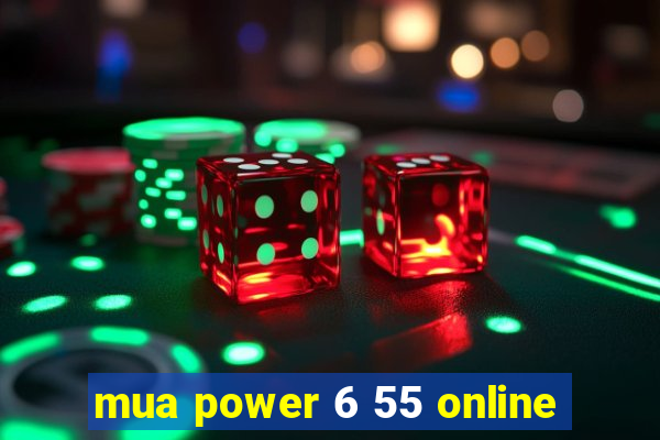 mua power 6 55 online