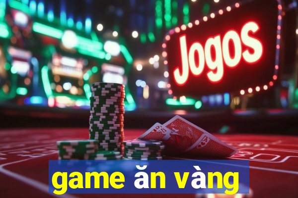 game ăn vàng