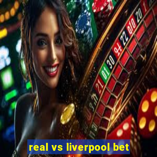 real vs liverpool bet