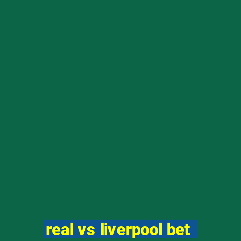 real vs liverpool bet