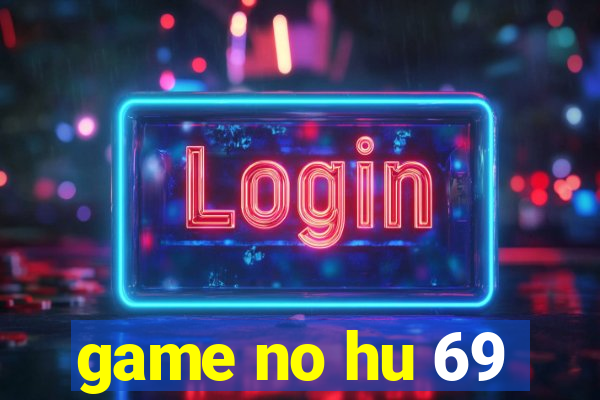 game no hu 69