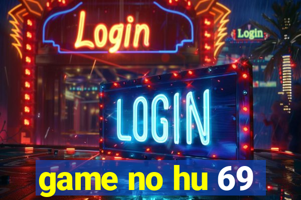 game no hu 69