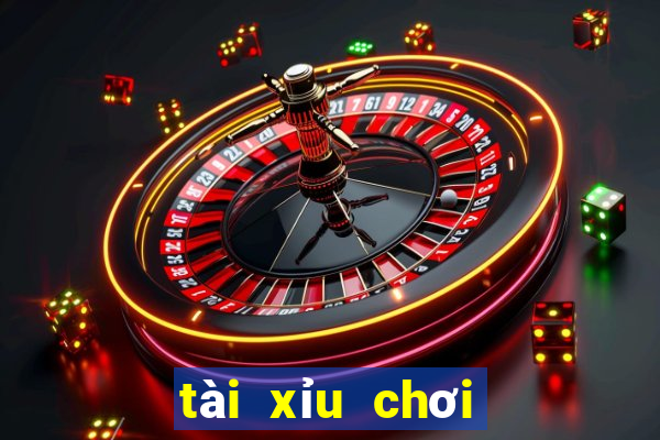 tài xỉu chơi như nào