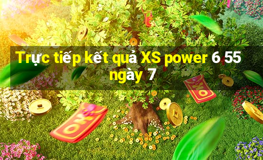 Trực tiếp kết quả XS power 6 55 ngày 7