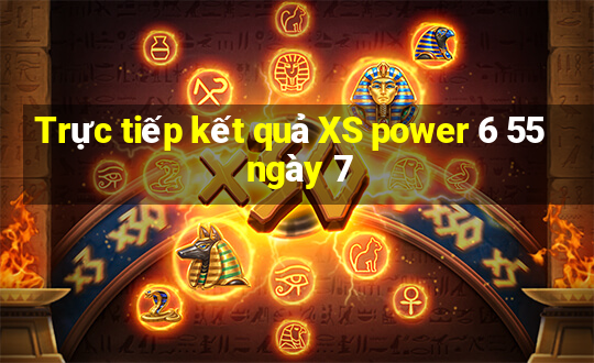 Trực tiếp kết quả XS power 6 55 ngày 7