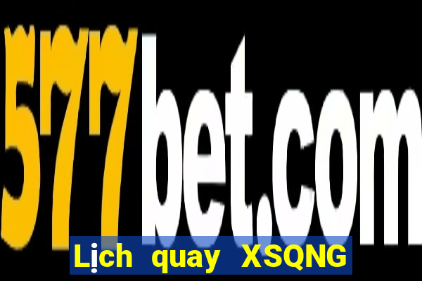 Lịch quay XSQNG ngày 12