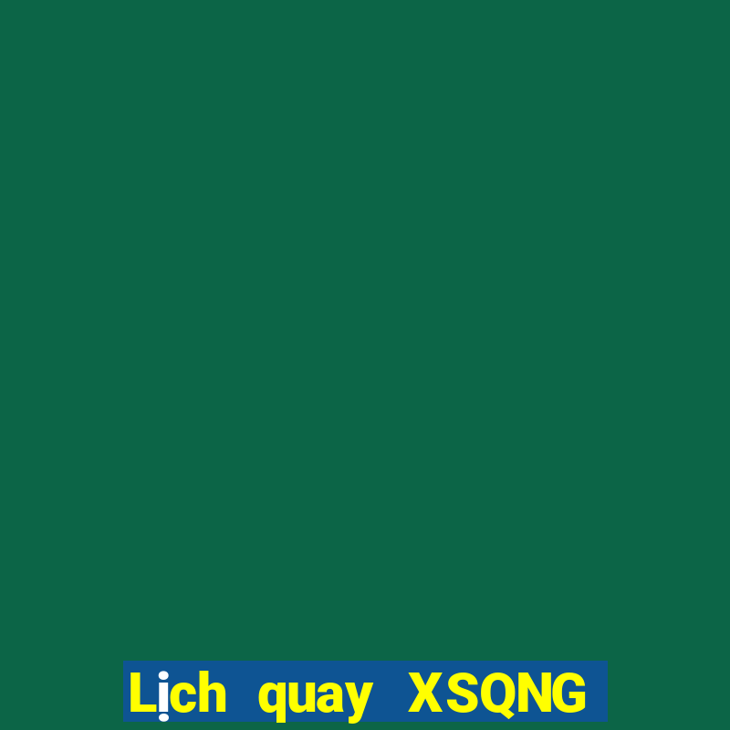 Lịch quay XSQNG ngày 12